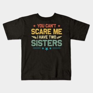 You Can't Scare Me I Have Two Sisters Funny Father's Day Kids T-Shirt